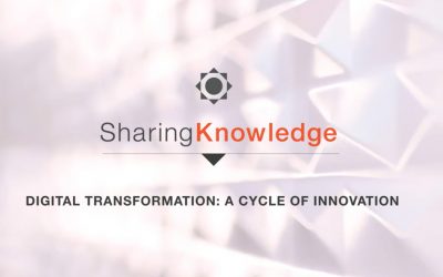 Sharing Knowledge Series – Digital Transformation: A Cycle of Innovation